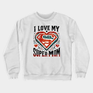 I LOVE MY SUPERMOM Crewneck Sweatshirt